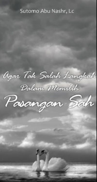 Agar Tak Salah Langkah Dalam Memilih Pasangan Sah