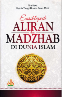 ENSIKLOPEDI ALIRAN dan MADZHAB DI DUNIA ISLAM