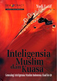 Inteligensia Muslim dan Kuasa : Genealogi Inteligensia Muslim Indonesia Abad Ke-20