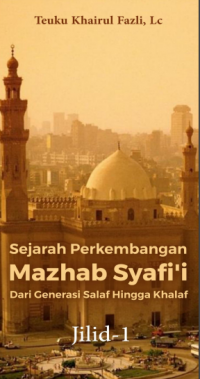 Sejarah Perkembangan Mazhab Syafi'i Dari Generasi Salaf Hingga Khalaf