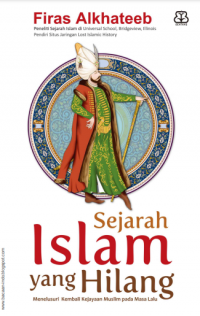 Sejarah Islam Yang Hilang : Menelusuri Kembali Kejayaan Muslim Pada Masa Lalu