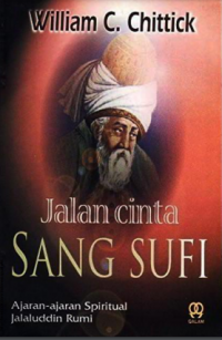 Jalan Cinta Sang Sufi : Ajaran Spiritual Jalaluddin Rumi