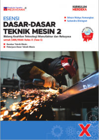 Esensi Dasar -Dasar Teknik Mesin 2
Bidang Keahlian Teknologi Manufaktur dan Rekayasa