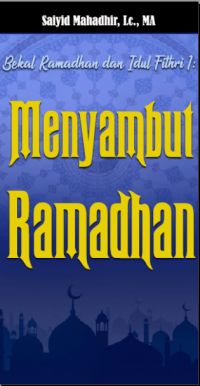 Bekal Ramadhan & Idul Fithri (1) : Menyambut Ramadhan