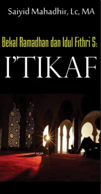 Bekal Ramadhan & Idul Fithri (5) : I’tikaf