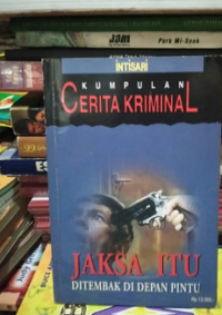 Kumpulan Cerita Kriminal IX : Jaksa Itu Ditembak Di Depan Pintu