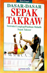 Dasar Dasar Sepak Takraw : Instruksi Lengkap / Panduan Melatih Sepak Takraw
