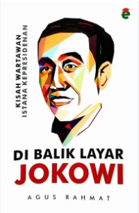 Di Balik Layar Jokowi : Kisah Wartawan Istana Kepresidenan