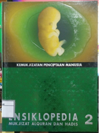 Ensiklopedia Mukjizat Al-Qur'an & Hadits 2 : Kemukjizatan Penciptaan Manusia