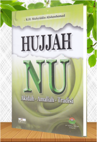 Hujjah NU : Akidah-Amaliah-Tradisi