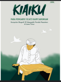 KIAIKU : Kumpulan Biografi 29 Masyayik Pondok Pesantren di Jawa Timur