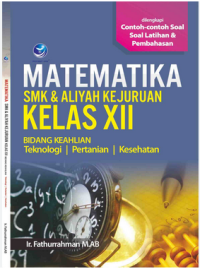 Matematika SMK & Aliyah Kejuruan Kelas XII Bidang Keahlian Teknologi, Pertanian, Kesehatan