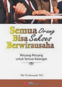 Semua Orang Bisa Sukses Berwirausaha : Peluang - Peluang Untuk Semua Kalangan