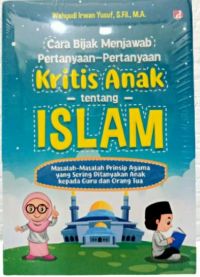 Cara Bijak Menjawab Pertanyaan-Pertanyaan Kritis Anak tentang Islam