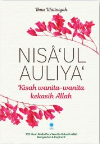 Nisa'ul Auliya' : Kisah Wanita - Wanita Kekasih Allah