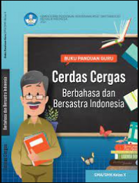 Buku Panduan Guru : Cerdas Cergas Berbahasa Indonesia dan Bersastra Indonesia SMK/MAK Kelas X