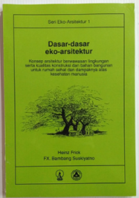 Dasar-dasar eko-arsitektur : Konsep arsitektur berwawasan lingkungan serta kualitas konstruksi dan bahan bangunan untuk rumah sehat dan dampaknya atas kesehatan manusia