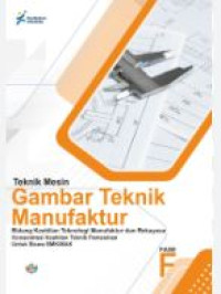 Teknik Mesin : Gambar Teknik Manufaktur SMK/MAK Fase F