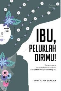 Ibu, Peluklah Dirimu !