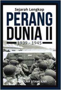 Sejarah Lengkap Perang Dunia II 1939-1945