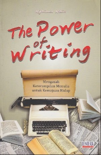 The Power of Writing : Mengasah Keterampilan Menulis untuk Kemajuan Hidup