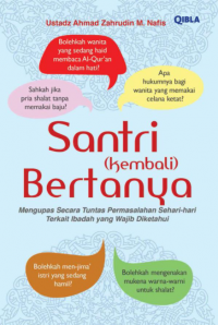 Santri (kembali) Bertanya : Mengupas Secara Tuntas Permaslahan Sehari Hari Terkait Ibadah yang Wajib Diketahui