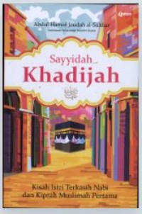 Sayyidah Khadijah : Kisah Istri Terkasih Nabi dan Kiprah Muslimah Pertama