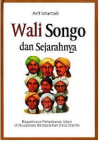 Wali Songo dan Sejarahnya : Bagaimana Penyebaran Islam di Nusantara Berdasarkan Data Otentik